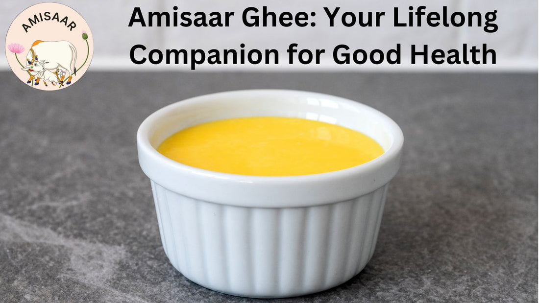 Amisaar Ghee: Your Lifelong Companion for Good Health